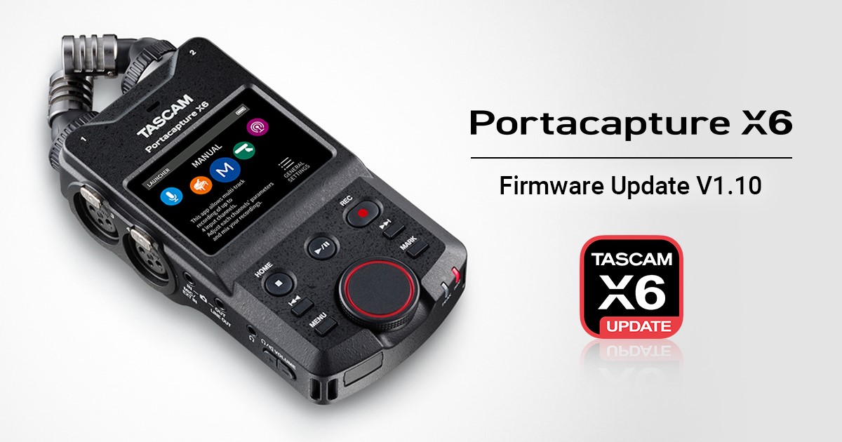 TASCAM Announces the Version 1.10 Firmware Update for the Portacapture X6 32-bit Float Portable Audi
